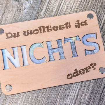 Geldgeschenk aus Holz - Du wolltest ja NICHTS oder?